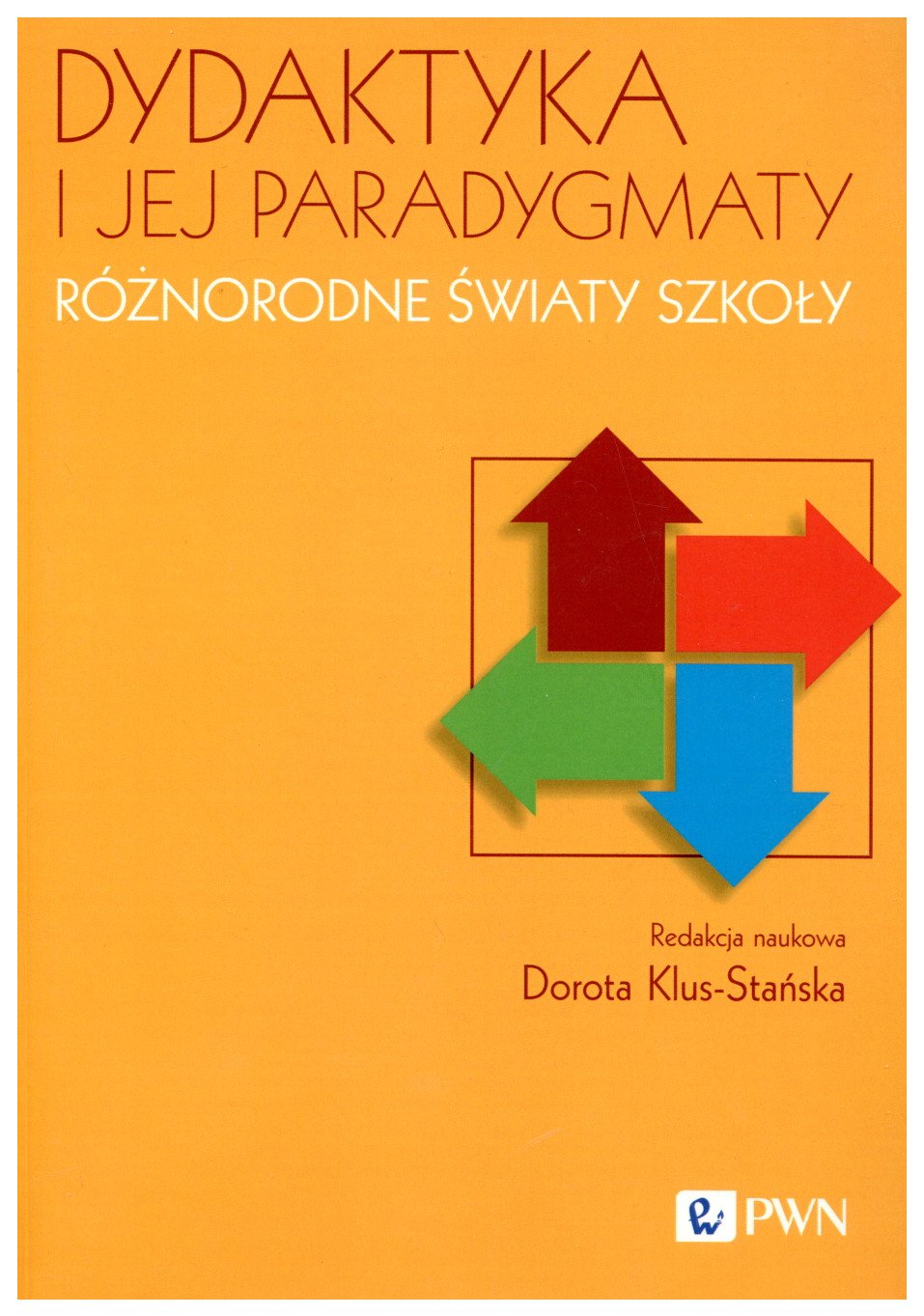 Dydaktyka i jej paradygmaty : różnorodne światy szkoły