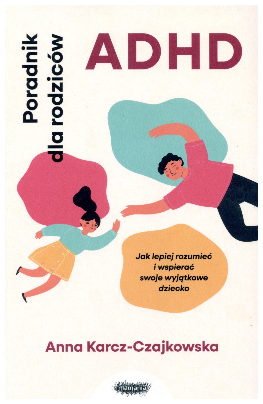 ADHD : poradnik dla rodziców : jak lepiej rozumieć i wspier…