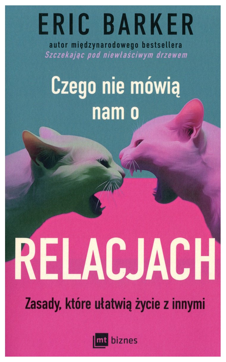 Czego nie mówią nam o relacjach : zasady, które ułatwiają ż…