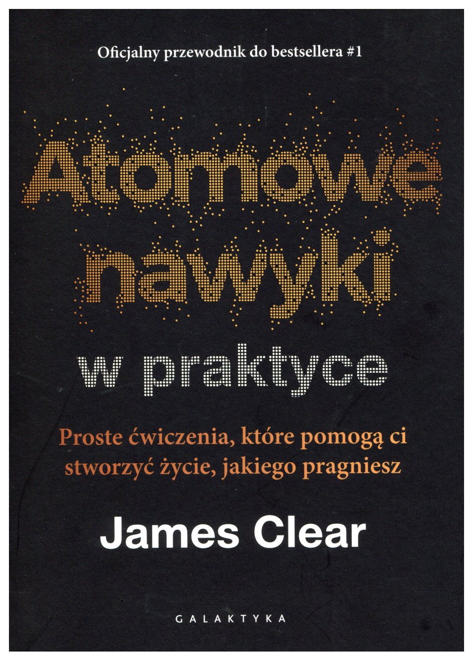 Atomowe nawyki w praktyce : proste ćwiczenia, które pomogą …